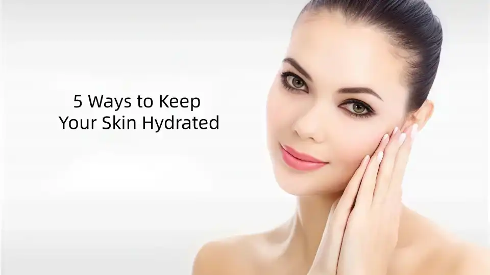 5 Ways to Keep Your Skin Hydrated